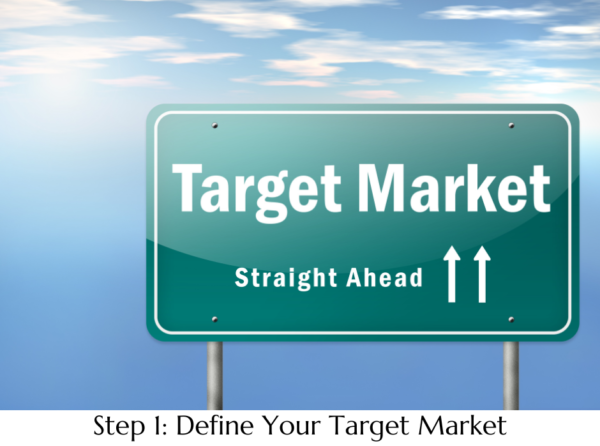 Step 1- Define Your Target Market